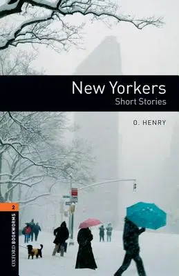 Biblioteca Oxford Bookworms: New Yorkers - Povestiri scurte: Level 2: 700-Word Vocabulary - Oxford Bookworms Library: New Yorkers - Short Stories: Level 2: 700-Word Vocabulary
