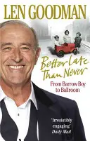 Mai bine mai târziu decât niciodată: De la Barrow Boy la Ballroom - Better Late Than Never: From Barrow Boy to Ballroom