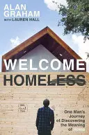 Bine ați venit fără adăpost: Călătoria unui om care descoperă sensul cuvântului „acasă” (One Man's Journey of Discovering the Meaning of Home) - Welcome Homeless: One Man's Journey of Discovering the Meaning of Home