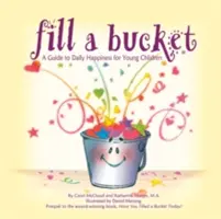Fill a Bucket: Un ghid al fericirii zilnice pentru copiii mici - Fill a Bucket: A Guide to Daily Happiness for Young Children