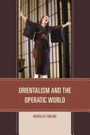 Orientalismul și lumea operei - Orientalism and the Operatic World