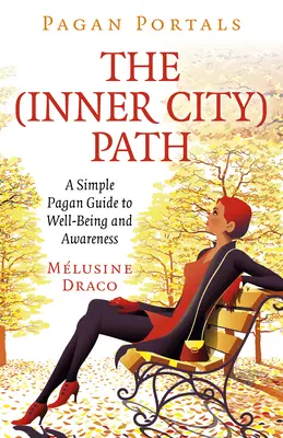 Pagan Portals - The Inner-City Path: Un ghid păgân simplu pentru bunăstare și conștientizare - Pagan Portals - The Inner-City Path: A Simple Pagan Guide to Well-Being and Awareness