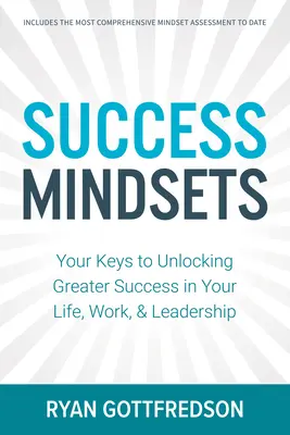 Mindsets de succes: Cheile tale pentru a debloca un succes mai mare în viața, munca și leadership-ul tău - Success Mindsets: Your Keys to Unlocking Greater Success in Your Life, Work, & Leadership