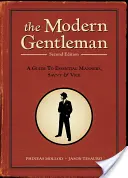 The Modern Gentleman: Un ghid al manierelor, înțelepciunii și viciilor esențiale - The Modern Gentleman: A Guide to Essential Manners, Savvy, & Vice