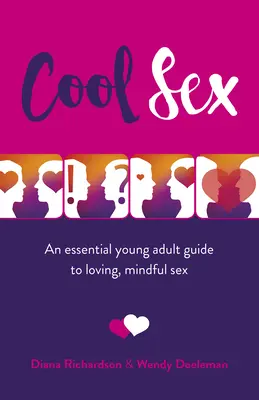 Cool Sex: Un ghid esențial al tinerilor adulți pentru un sex iubitor și conștient - Cool Sex: An Essential Young Adult Guide to Loving, Mindful Sex