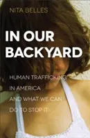 In Our Backyard: Traficul de persoane în America și ce putem face pentru a-l opri - In Our Backyard: Human Trafficking in America and What We Can Do to Stop It