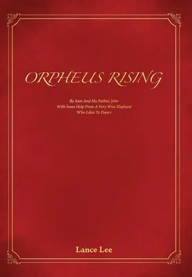 Orpheus Rising: De Sam și tatăl său, John/And a Very Wise Elephant Who Likes To Dance - Orpheus Rising: By Sam and his father, John/And a Very Wise Elephant Who Likes To Dance