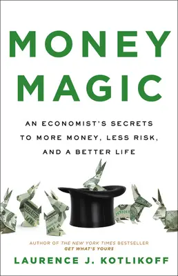 Magia banilor: Secretele unui economist pentru mai mulți bani, mai puține riscuri și o viață mai bună - Money Magic: An Economist's Secrets to More Money, Less Risk, and a Better Life