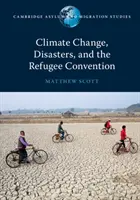 Schimbările climatice, dezastrele și Convenția privind refugiații - Climate Change, Disasters, and the Refugee Convention