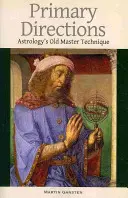 Direcțiile primare: Tehnica vechiului maestru al astrologiei - Primary Directions: Astrology's Old Master Technique