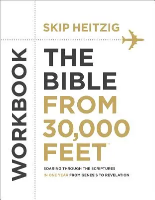 The Bible from 30,000 Feet(r) Workbook: Soaring Through the Scriptures in One Year, de la Geneză la Apocalipsa - The Bible from 30,000 Feet(r) Workbook: Soaring Through the Scriptures in One Year from Genesis to Revelation