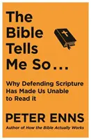 Bible Tells Me So - De ce apărarea Scripturii ne-a făcut incapabili să o citim - Bible Tells Me So - Why defending Scripture has made us unable to read it