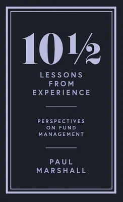 101/2 Lecții din experiență: Perspective asupra gestionării fondurilor - 101/2 Lessons from Experience: Perspectives on Fund Management