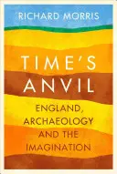 Nicovala timpului - Anglia, arheologia și imaginația - Time's Anvil - England, Archaeology and the Imagination