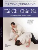 Tai Chi Chin Na: Arta prinderii din Tai Chi Chuan - Tai Chi Chin Na: The Seizing Art of Tai Chi Chuan