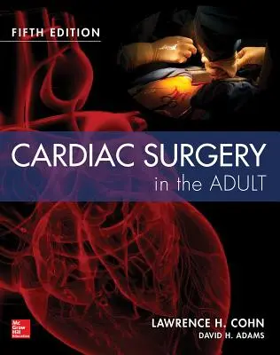 Chirurgia cardiacă la adult ediția a cincea - Cardiac Surgery in the Adult Fifth Edition