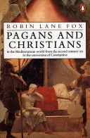 Păgâni și creștini - În lumea mediteraneană din secolul al II-lea d.Hr. până la convertirea lui Constantin - Pagans and Christians - In the Mediterranean World from the Second Century AD to the Conversion of Constantine
