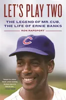 Let's Play Two: Legenda lui Mr. Cub, viața lui Ernie Banks - Let's Play Two: The Legend of Mr. Cub, the Life of Ernie Banks