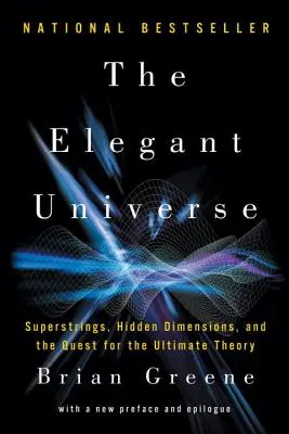 Universul elegant: Superstrings, Hidden Dimensions, and the Quest for the Ultimate Theory (Superstrings, dimensiuni ascunse și căutarea teoriei supreme) - The Elegant Universe: Superstrings, Hidden Dimensions, and the Quest for the Ultimate Theory