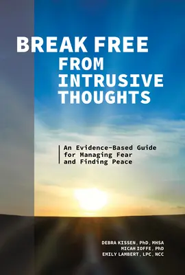Eliberează-te de gândurile intruzive: Un ghid bazat pe dovezi pentru gestionarea fricii și găsirea păcii - Break Free from Intrusive Thoughts: An Evidence-Based Guide for Managing Fear and Finding Peace