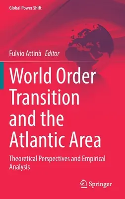 World Order Transition and the Atlantic Area: Perspective teoretice și analiză empirică - World Order Transition and the Atlantic Area: Theoretical Perspectives and Empirical Analysis
