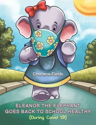 Eleanor elefantul se întoarce sănătos la școală (În timpul lui Covid 19) - Eleanor the Elephant Goes Back to School Healthy (During Covid 19)