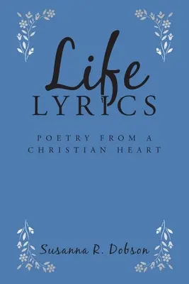 Versuri de viață: Poezie dintr-o inimă creștină - Life Lyrics: Poetry from a Christian Heart