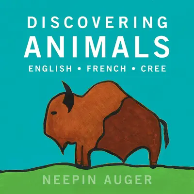 Descoperirea animalelor: Engleză * Franceză * Cree - Discovering Animals: English * French * Cree