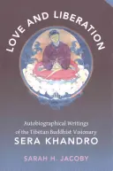 Iubire și eliberare: Scrieri autobiografice ale vizionarului budist tibetan Sera Khandro - Love and Liberation: Autobiographical Writings of the Tibetan Buddhist Visionary Sera Khandro