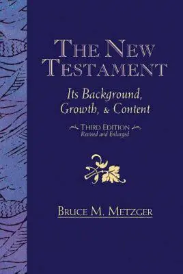 Noul Testament: Contextul, creșterea și conținutul acestuia Ediția a treia - The New Testament: Its Background, Growth, & Content Third Edition