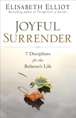 Renunțarea plină de bucurie: 7 discipline pentru viața credinciosului - Joyful Surrender: 7 Disciplines for the Believer's Life