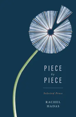 Bucată cu bucată: Proză aleasă - Piece by Piece: Selected Prose