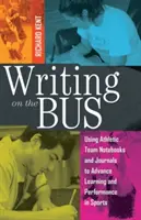 Scrierea în autobuz: Utilizarea caietelor și jurnalelor echipelor sportive pentru a avansa învățarea și performanța în sport- Publicat în cooperare cu - Writing on the Bus: Using Athletic Team Notebooks and Journals to Advance Learning and Performance in Sports- Published in Cooperation wit