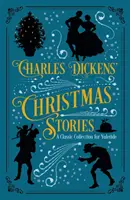 Poveștile de Crăciun ale lui Charles Dickens - O colecție clasică pentru Yuletide - Charles Dickens' Christmas Stories - A Classic Collection for Yuletide