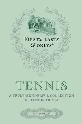 Firsts, Lasts & Onlys: Tenis: O colecție cu adevărat minunată de curiozități despre tenis - Firsts, Lasts & Onlys: Tennis: A Truly Wonderful Collection of Tennis Trivia