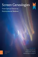 Genealogii ale ecranului: De la dispozitiv optic la mediu ambiental - Screen Genealogies: From Optical Device to Environmental Medium