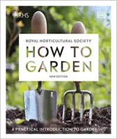 RHS How to Garden New Edition - O introducere practică în grădinărit - RHS How to Garden New Edition - A Practical Introduction to Gardening