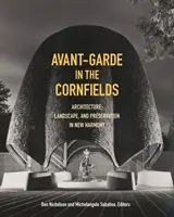 Avangarda în lanurile de porumb: Arhitectură, peisaj și conservare în New Harmony - Avant-Garde in the Cornfields: Architecture, Landscape, and Preservation in New Harmony
