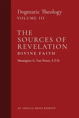 Izvoarele Revelației / Credința divină: Teologie dogmatică (volumul 3) - The Sources of Revelation/Divine Faith: Dogmatic Theology (Volume 3)