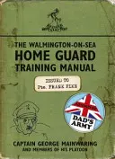 Walmington-on-Sea Home Guard Training Manual - As Used by Dad's Army
