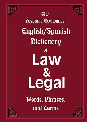 The Hispanic Economics Dicționar englez/spaniol de drept și cuvinte, fraze și termeni juridici - The Hispanic Economics English/Spanish Dictionary of Law & Legal Words, Phrases, and Terms