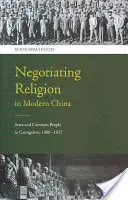 Negocierea religiei în China modernă: Statul și oamenii de rând în Guangzhou, 1900-1937 - Negotiating Religion in Modern China: State and Common People in Guangzhou, 1900-1937
