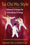 Tai Chi Stilul Wu: Tehnici avansate pentru internalizarea energiei Chi - Tai Chi Wu Style: Advanced Techniques for Internalizing Chi Energy