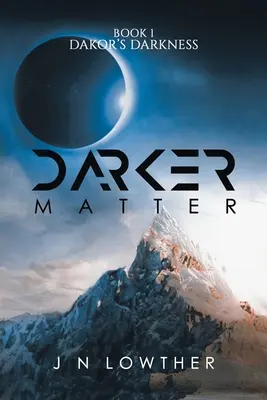 Materia întunecată - Cartea 1 Întunericul lui Dakor - Darker Matter - Book 1 Dakor's Darkness