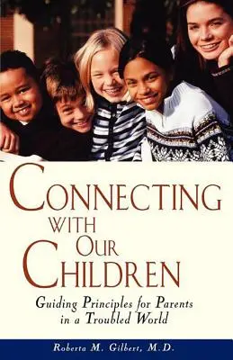 Conectarea cu copiii noștri: Principii călăuzitoare pentru părinți într-o lume tulbure - Connecting with Our Children: Guiding Principles for Parents in a Troubled World