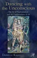Dansând cu inconștientul: Arta psihanalizei și psihanaliza artei (Dancing with the Unconscious: The Art of Psychoanalysis and the Psychoanalysis of Art) - Dancing with the Unconscious: The Art of Psychoanalysis and the Psychoanalysis of Art