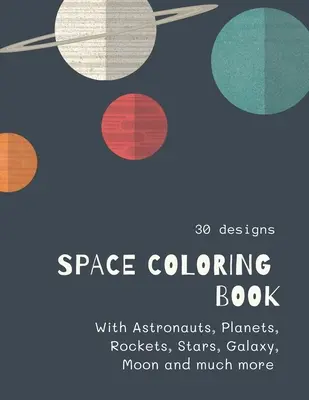 Carte de colorat despre spațiu: Carte de colorat Space pentru copii: Fantastic Outer Space de colorat cu planete, extratereștri, rachete, astronauți, nave spațiale 30 - Space Coloring Book: Space Coloring Book for Kids: Fantastic Outer Space Coloring with Planets, Aliens, Rockets, Astronauts, Space Ships 30