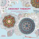 Terapia croșetatului - 20 de proiecte atente, relaxante și energizante - Crochet Therapy - 20 mindful, relaxing and energising projects