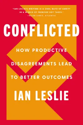 Conflicted: Cum dezacordurile productive duc la rezultate mai bune - Conflicted: How Productive Disagreements Lead to Better Outcomes