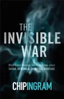 Războiul invizibil: Ce trebuie să știe fiecare credincios despre Satana, demoni și războiul spiritual (The Invisible War: What Every Believer Needs to Know about Satan, Demons, and Spiritual Warfare) - The Invisible War: What Every Believer Needs to Know about Satan, Demons, and Spiritual Warfare